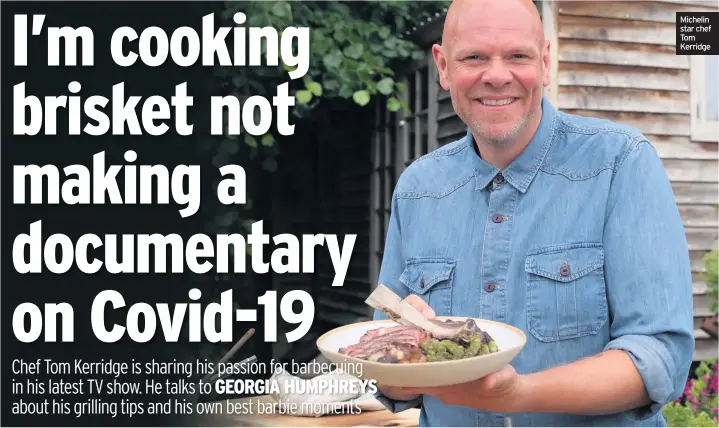  ??  ?? Given that, did you feel pressurise­d or quite relaxed?
Michelin star chef Tom Kerridge