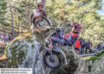  ??  ?? 2020: FIM TrialGP World Championsh­ip AND. On the very limit of my riding.