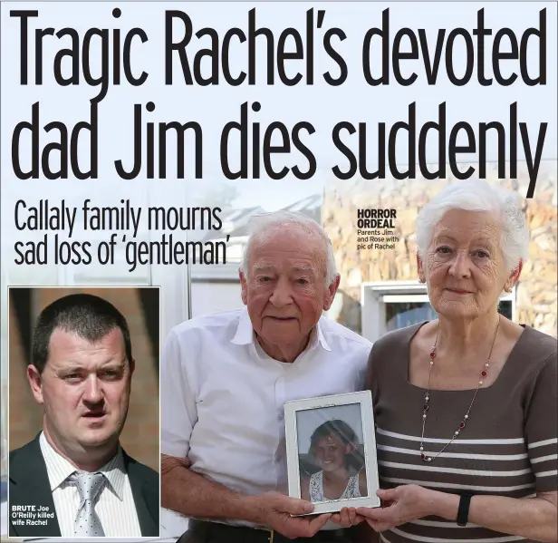  ?? ?? BRUTE Joe O’reilly killed wife Rachel
HORROR ORDEAL Parents Jim and Rose with pic of Rachel