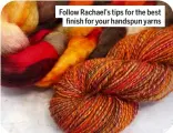  ?? ?? Follow Rachael’s tips for the best finish for your handspun yarns