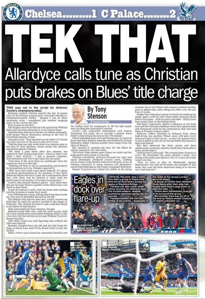  ??  ?? THIS was not in the script for Antonio Conte’s champions-elect. FLASHPOINT: Palace fans let off flares during game FAB START: Cesc Fabregas opens scoring COURT OUT: Benteke fires past Chelsea keeper Courtois