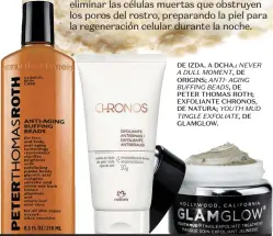  ??  ?? DE IZDA. A DCHA.: NEVER A DULL MOMENT, DE
ORIGINS; ANTI- AGING
BUFFING BEADS, DE PETER THOMAS ROTH; EXFOLIANTE CHRONOS, DE NATURA; YOUTH MUD TINGLE EXFOLIATE, DE
GLAMGLOW.