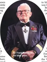  ??  ?? Sir Frank Whittle in his later years.