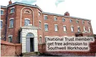  ?? ?? National Trust members get free admission to Southwell Workhouse