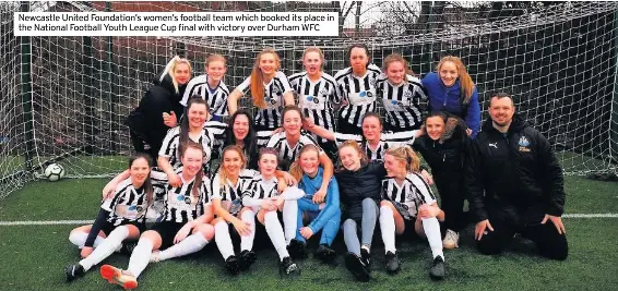  ??  ?? Newcastle United Foundation’s women’s football team which booked its place in the National Football Youth League Cup final with victory over Durham WFC