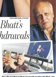  ?? PHOTO: SATISH BATE/HT ?? The selfie that Mahesh Bhatt shared with daughter Alia Bhatt, who then posted it on Instagram, making it go viral