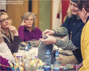  ??  ?? Edel MacBride leads a knitting workshop in Donegal, Ireland.