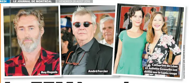  ??  ?? Roy Dupuis AnDrÉ ForCiEr CAthErinE DE LÉAn Et JuliEttE GossElin ont DÉfilÉ sur lE tApis rougE