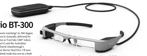  ??  ?? The latest Moverio smart glasses from Epson are lighter and feature Si-OLED projection.