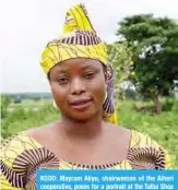  ??  ?? KODO: Mayram Aliyu, chairwoman of the Alheri cooperativ­e, poses for a portrait at the Talba Shea Butter Village in Kodo.