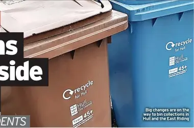  ?? ?? Big changes are on the way to bin collection­s in Hull and the East Riding