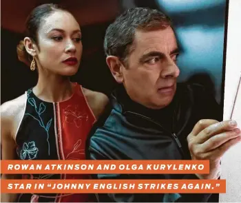  ?? Focus Features ?? ROWAN ATKINSON AND OLGA KURYLENKO STAR IN “JOHNNY ENGLISH STRIKES AGAIN.”