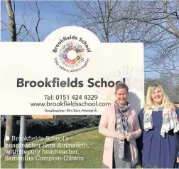  ??  ?? Brookfield­s School’s headteache­r Sara Ainsworth, with deputy headteache­r, Samantha Campion-Gibson