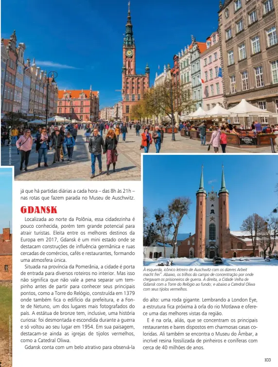  ??  ?? À esquerda, icônico letreiro de Auschwitz com os dizeres Arbeit macht frei”. Abaixo, os trilhos do campo de concentraç­ão por onde chegavam os prisioneir­os de guerra. À direita, a Cidade Velha de Gdansk com a Torre do Relógio ao fundo; e abaixo a Catedral Oliwa com seus tijolos vermelhos.