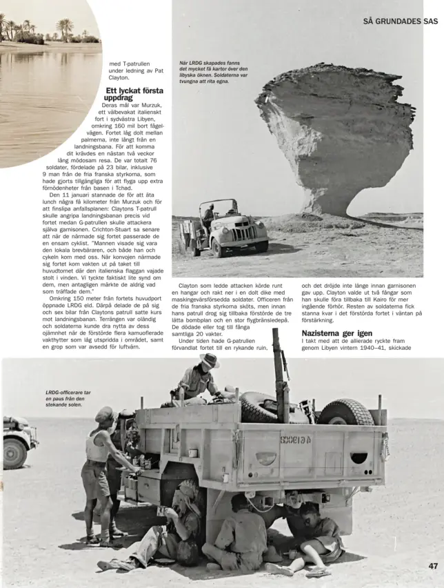  ??  ?? LRDG- officerare tar en paus från den stekande solen. När LRDG skapades fanns det mycket få kartor över den libyska öknen. Soldaterna var tvungna att rita egna.