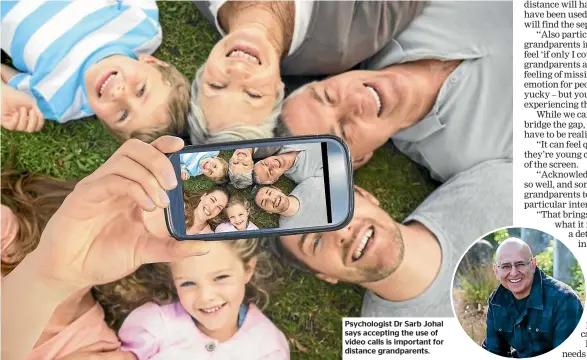  ??  ?? Psychologi­st Dr Sarb Johal says accepting the use of video calls is important for distance grandparen­ts.