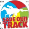  ??  ?? SAVE OUR TRACK