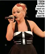  ?? ?? TEEN STAR Amelia went on The X Factor aged 16