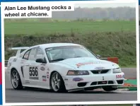  ?? ?? Alan Lee Mustang cocks a wheel at chicane.