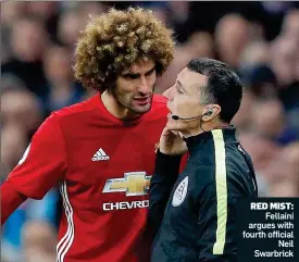  ??  ?? RED MIST: Fellaini argues with fourth official Neil Swarbrick