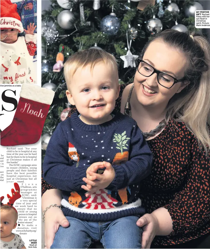  ??  ?? stive jammies as a baby
LITTLE DEER Noah at Sick Kids
MY FESTIVE GIFT Rachael Patey with her son Noah in Christmas spirit. Picture: Mark Anderson