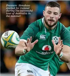  ??  ?? Pressure: Henshaw started for Ireland during the successful tour of Australia in the summer