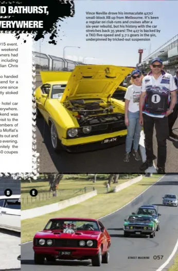  ??  ?? EVince Neville drove his immaculate 427ci small-block XB up from Melbourne. It’s been a regular on club runs and cruises after a six-year rebuild, but his history with the car stretches back 35 years! The 427 is backed by a TKO five-speed and 3.7:1...