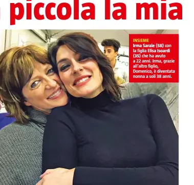  ??  ?? INSIEME Irma Sarale (58) con
la figlia Elisa Isoardi
(35) che ha avuto a 22 anni. Irma, grazie all’altro figlio, Domenico, è diventata nonna a soli 38 anni.