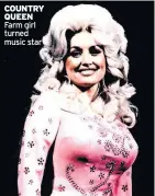 ??  ?? COUNTRY QUEEN Farm girl turned music star