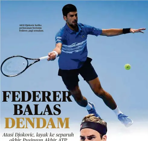  ??  ?? AKSI Djokovic ketika perlawanan bertemu Federer, pagi semalam.