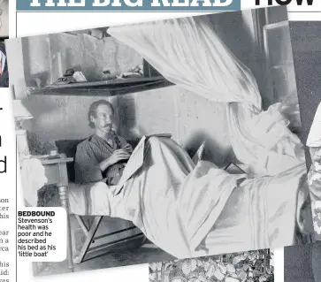  ??  ?? BEDBOUND Stevenson’s health was poor and he described his bed as his ‘little boat’