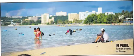  ??  ?? IN PERIL Tumon beach on Guam