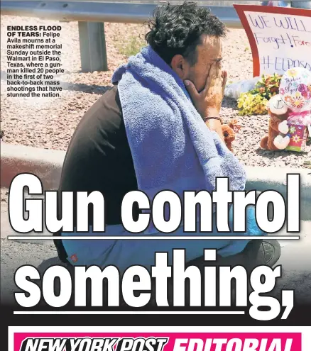  ??  ?? ENDLESS FLOOD
OF TEARS: Felipe Avila mourns at a makeshift memorial Sunday outside the Walmart in El Paso, Texas, where a gunman killed 20 people in the first of two back-to-back mass shootings that have stunned the nation.