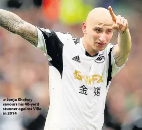  ??  ?? > Jonjo Shelvey savours his 40-yard stunner against Villa in 2014