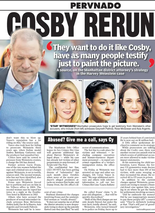  ??  ?? ‘STAR’ WITNESSES? Manhattan prosecutor­s hope to get testimony from Weinstein’s other accusers, who include (from left) actresses Gwyneth Paltrow, Rose McGowan and Asia Argento.