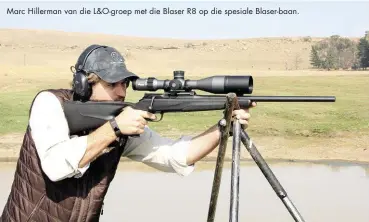  ??  ?? Marc Hillerman van die L&O-groep met die Blaser R8 op die spesiale Blaser-baan.