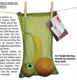  ?? FRUITGETAB­LEBAG.CH/ ?? Der Fruitgetab­le Bag besteht aus leichtem Mesh-Stoff.