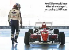  ??  ?? New EU law would have killed all motorsport, according to MIA boss