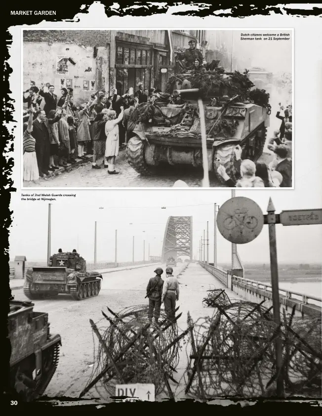  ??  ?? Tanks of 2nd Welsh Guards crossing the bridge at Nijmegen, Dutch citizens welcome a British Sherman tank on 21 September