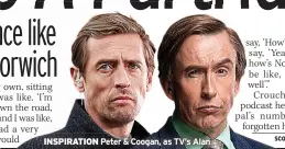  ?? ?? INSPIRATIO­N Peter & Coogan, as TV’s Alan