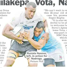  ?? Picture: FILE ?? Rusiate Nasove, left, in action for Nadroga.