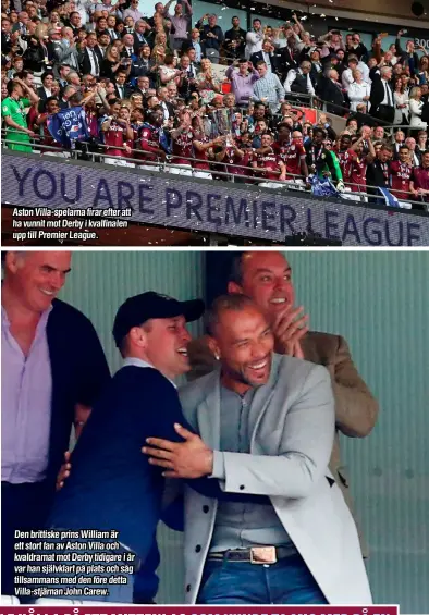  ??  ?? Aston Villa-spelarna firar efter att ha vunnit mot Derby i kvalfinale­n upp till Premier League. Den brittiske prins William är ett stort fan av Aston Villa och kvaldramat mot Derby tidigare i år var han självklart på plats och såg tillsamman­s med den före detta Villa-stjärnan John Carew.