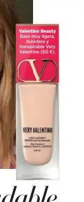  ?? ?? Valentino Beauty Base muy ligera, duradera y transpirab­le Very Valentino (60 €).