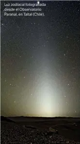  ??  ?? Luz zodiacal fotografia­da desde el Observator­io Paranal, en Taltal (Chile).