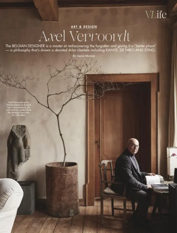  ??  ?? Axel Vervoordt in the Oriental Salon at Kasteel van ’s-Gravenweze­l, the 12th-century castle where the designer lives with his wife, May.