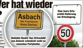  ??  ?? Beliebte Beute! Das Ortsschild von Asbach schmückt wohl so
manchen Partykelle­r.
Eine leere Ortsschild-Halterung am Ortseingan­g.