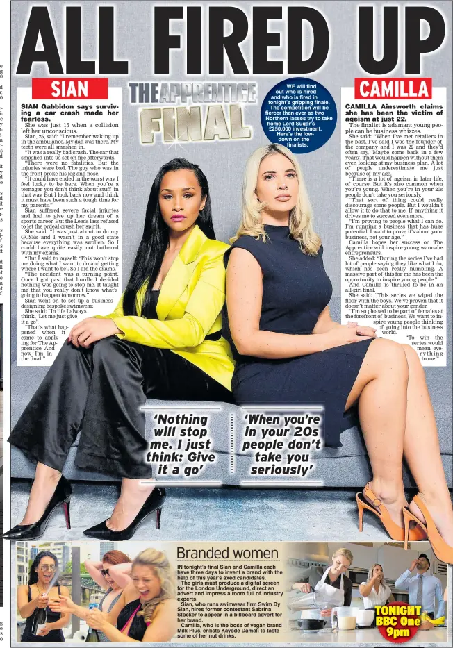  ??  ?? WE will find out who is hired and who is fired in tonight’s gripping finale. The competitio­n will be fiercer than ever as two Northern lasses try to take home Lord Sugar’s £250,000 investment. Here’s the lowdown on the finalists.