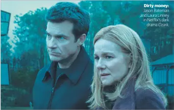  ??  ?? Dirty money: Jason Bateman and Laura Linney in Netflix’s dark drama Ozark.