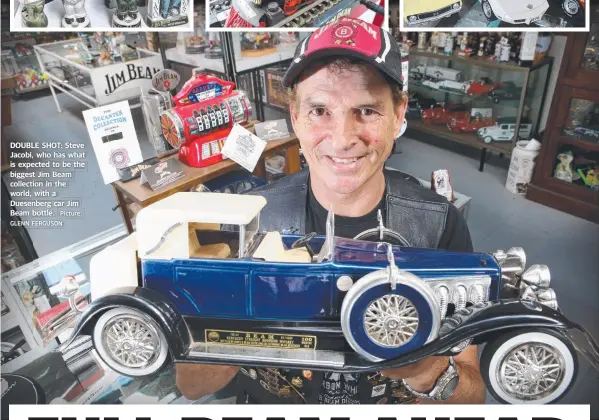  ?? Picture: GLENN FERGUSON ?? DOUBLE SHOT: Steve Jacobi, who has what is expected to be the biggest Jim Beam collection in the world, with a Duesenberg car Jim Beam bottle.