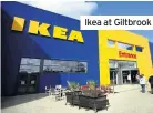  ??  ?? Ikea at Giltbrook